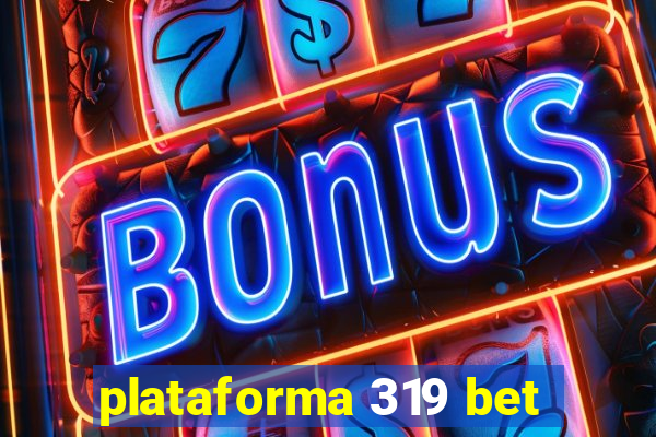 plataforma 319 bet